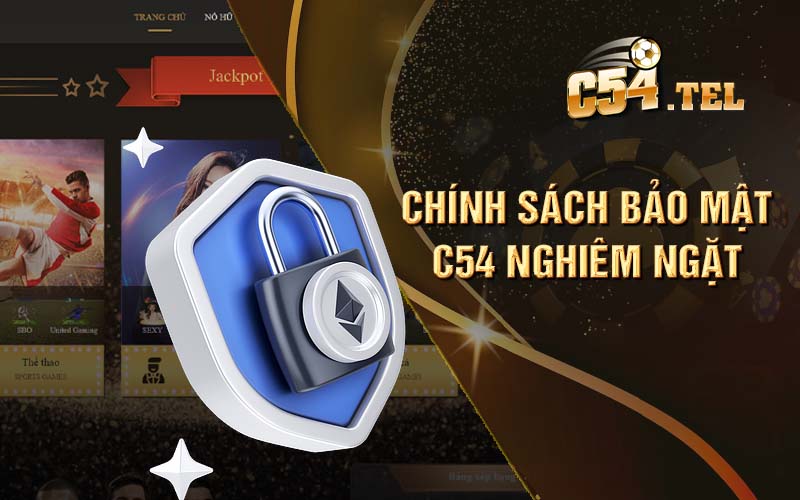 Chính sách bảo mật nghiêm ngặt